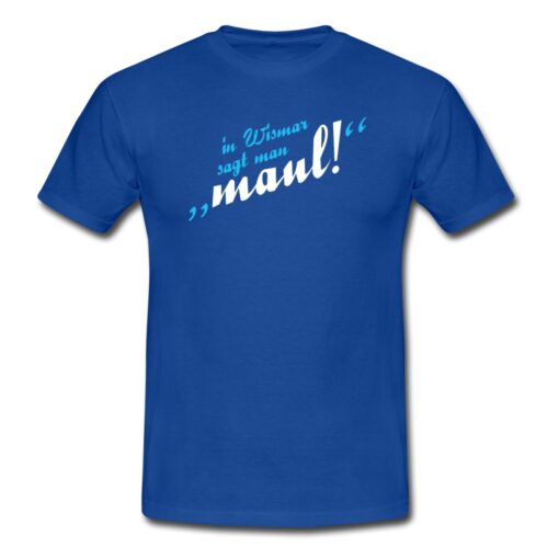 T-Shirt "In Wismar sagt man maul" von Georg Hundt